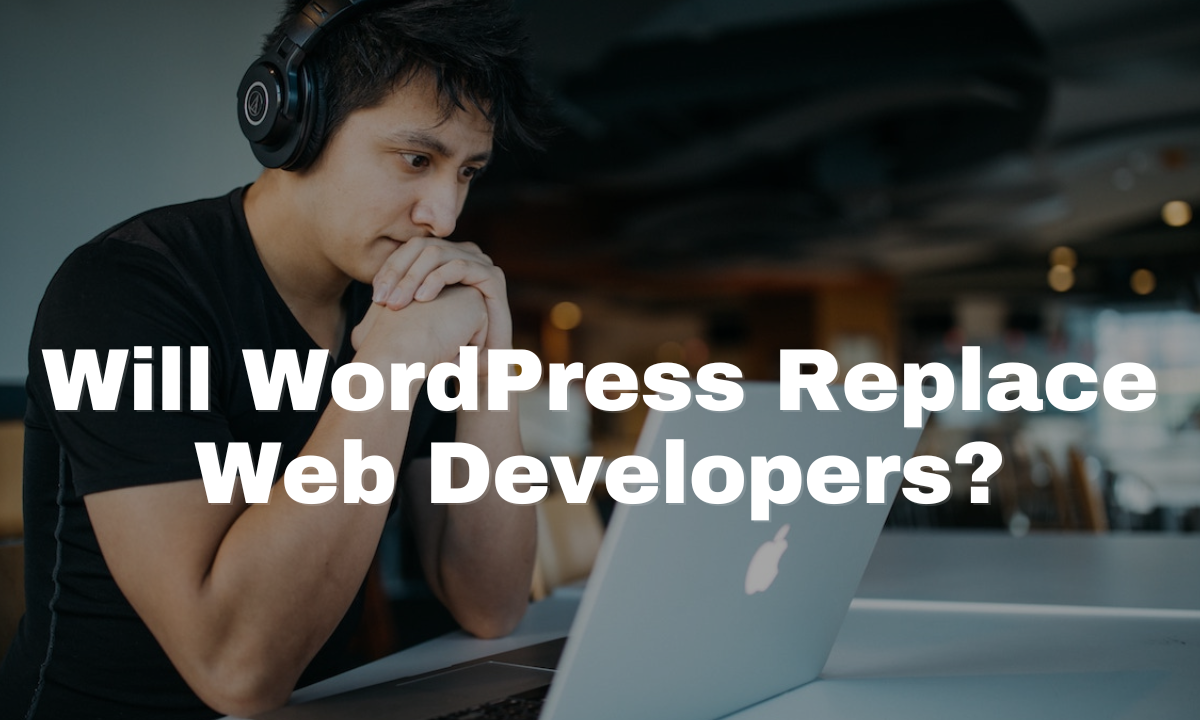 Will WordPress Replace Web Developers?